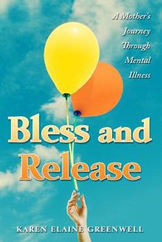 Paperback Bless and Release: A Mother's Journey Through Mental Illness Book