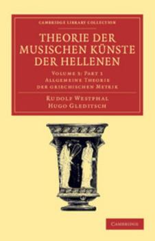 Paperback Theorie Der Musischen Künste Der Hellenen: Volume 3, Allgemeine Theorie Der Griechischen Metrik, Part 1 [German] Book