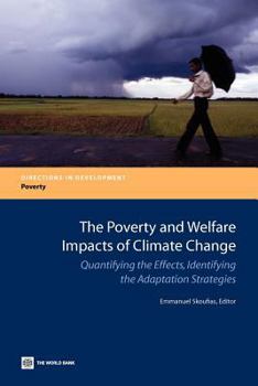 Paperback The Poverty and Welfare Impacts of Climate Change: Quantifying the Effects, Identifying the Adaptation Strategies Book