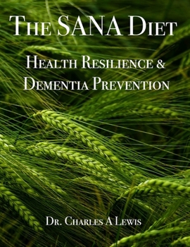 The SANA Diet: Health Resilience and Dementia Prevention: An Anti-Inflammatory Lifestyle for a Healthy Gut and Lifelong Physical, Mental, and Cognitiv