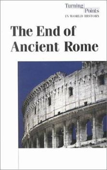 Turning Points in World History - The End of Ancient Rome (hardcover edition) (Turning Points in World History)