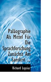 Paperback Palacographie ALS Mittel Fa1/4r Die Sprachforschung Zunacchst Am Sanskrit ... Book