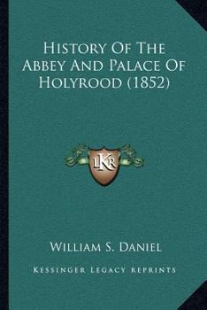 Paperback History Of The Abbey And Palace Of Holyrood (1852) Book