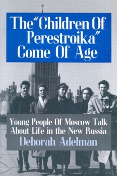 Paperback The Children of Perestroika Come of Age: Young People of Moscow Talk About Life in the New Russia Book