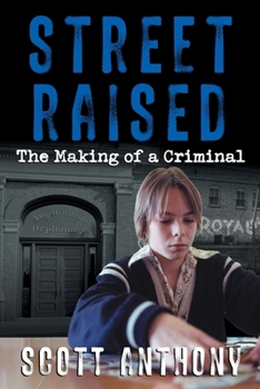 Street Raised: The Making of a Criminal