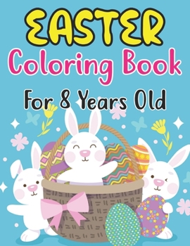 Easter Coloring Book For Kids Ages 8: Happy Easter Coloring Book For Kids - 30 Unique Coloring Pages With Cute Little Rabbits, Easter, Egg