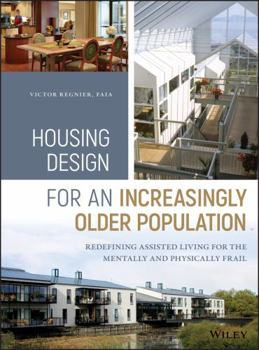 Hardcover Housing Design for an Increasingly Older Population: Redefining Assisted Living for the Mentally and Physically Frail Book