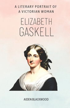 Elizabeth Gaskell: A Literary Portrait of a Victorian Woman