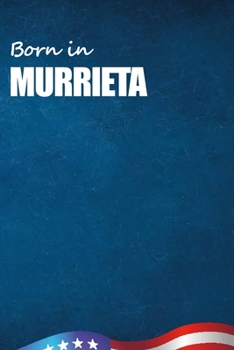 Born in Murrieta: City Of Bird in Murrieta USA Notebook. Best Gift Birthday or Special Event. Hight Quality, 110 Lined Pages 6x9 Inches.