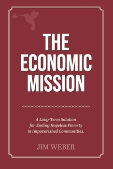 Paperback The Economic Mission: A Long-Term Solution for Ending Hopeless Poverty in Impoverished Communities Book