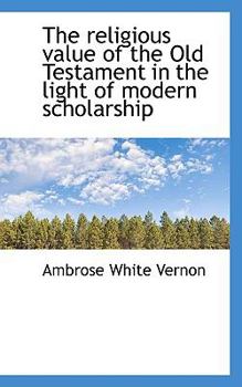 Paperback The Religious Value of the Old Testament in the Light of Modern Scholarship Book