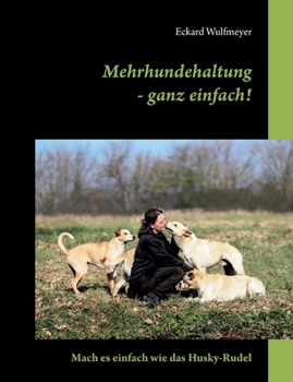Paperback Mehrhundehaltung- ganz einfach!: Mach es einfach wie das Husky-Rudel [German] Book