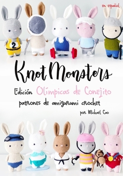 Knotmonsters Edición Olímpicas de Conejito: Patrones De Crochet Amigurumi (Spanish Edition)