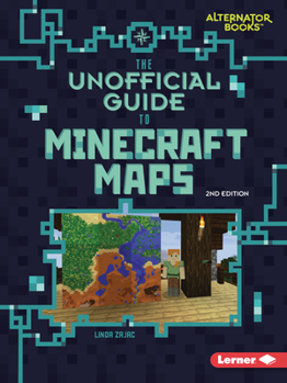 The Unofficial Guide to Minecraft Maps, 2nd Edition (My Minecraft Second Editions (Alternator Books (R)))