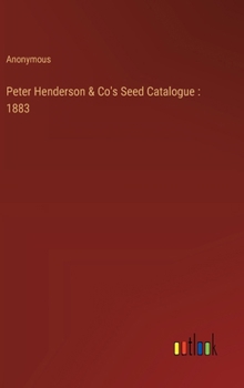 Hardcover Peter Henderson & Co's Seed Catalogue: 1883 Book