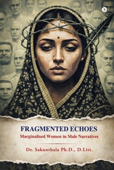 Paperback Fragmented Echoes: Marginalised Women in Male Narratives Book
