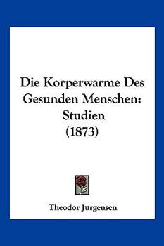 Paperback Die Korperwarme Des Gesunden Menschen: Studien (1873) [German] Book