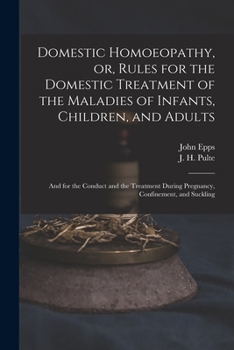 Paperback Domestic Homoeopathy, or, Rules for the Domestic Treatment of the Maladies of Infants, Children, and Adults: and for the Conduct and the Treatment Dur Book