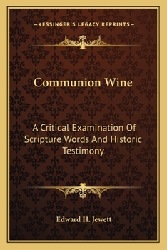 Paperback Communion Wine: A Critical Examination Of Scripture Words And Historic Testimony Book