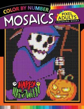 Paperback Happy Halloween Pixel Mosaics Coloring Books: Color by Number for Adults Stress Relieving Design Puzzle Quest Book