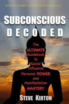 Paperback Subconscious Decoded: The Ultimate Guidebook to Social Influence, Personal Power and Manifestation Mastery Book