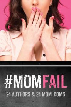 Paperback #Momfail: 24 Authors & 24 Mom-Coms Book