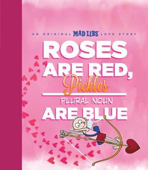 Hardcover Roses Are Red, Pickles Are Blue: An Original Mad Libs Love Story Book