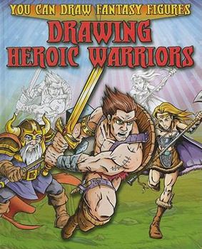 Drawing Heroic Warriors - Book  of the You Can Draw Fantasy Figures