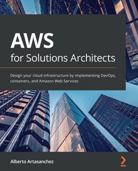 Paperback AWS for Solutions Architects: Design your cloud infrastructure by implementing DevOps, containers, and Amazon Web Services Book