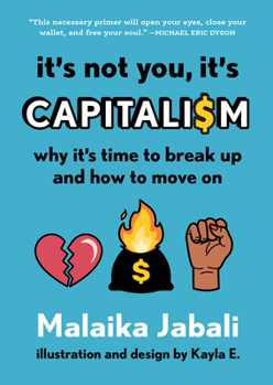 Hardcover It's Not You, It's Capitalism: Why It's Time to Break Up and How to Move on Book