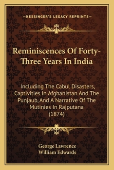 Paperback Reminiscences Of Forty-Three Years In India: Including The Cabul Disasters, Captivities In Afghanistan And The Punjaub, And A Narrative Of The Mutinie Book