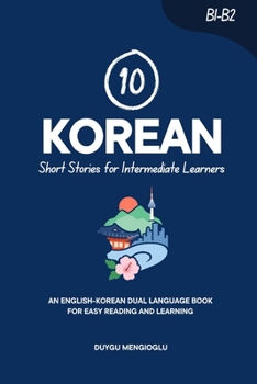 Paperback 10 Korean Short Stories for Intermediate Learners: An English-Korean Dual-Language Book for Easy Reading and Learning Book