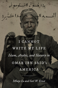 Paperback I Cannot Write My Life: Islam, Arabic, and Slavery in Omar ibn Said's America Book