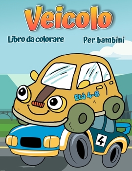 Paperback Libro da colorare di veicoli per bambini: Libro da colorare di automobili, camion, biciclette, aerei, barche e veicoli per ragazzi dai 2 ai 12 anni [Italian] Book