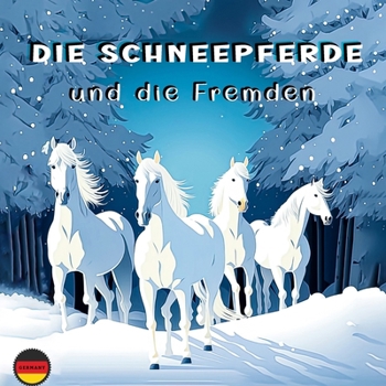 Paperback Die Schneepferde und die Fremden: Eine Geschichte über Freundlichkeit und Kameradschaft [German] Book