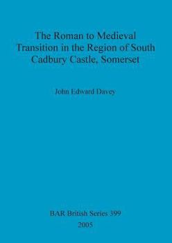 Paperback The Roman to Medieval Transition in the Region of South Cadbury Castle, Somerset Book