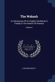 Paperback The Wabash: Or Adventures Of An English Gentleman's Family In The Interior Of America; Volume I Book