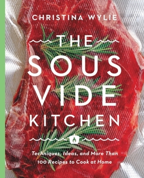 Hardcover The Sous Vide Kitchen: Techniques, Ideas, and More Than 100 Recipes to Cook at Home Book