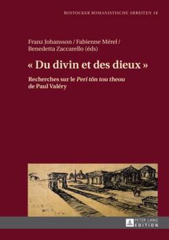 « Du Divin Et Des Dieux »: Recherches Sur Le « Peri Tôn Tou Theou » de Paul Valéry