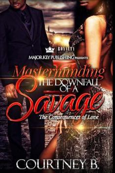Paperback Masterminding The Downfall of a Savage: The Consequences of Love Book
