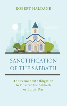 Paperback Sanctification of the Sabbath: The Permanent Obligation to Observe the Sabbath or Lord's Day Book