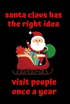 Santa Claus Has the Right Idea Visit People Once a Year: Blank Lined Journal