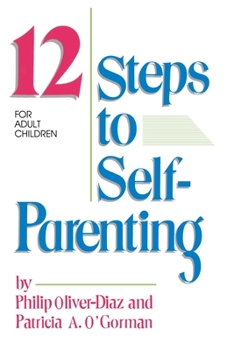 Paperback The 12 Steps to Self-Parenting for Adult Children Book