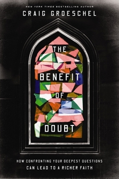 Hardcover The Benefit of Doubt: How Confronting Your Deepest Questions Can Lead to a Richer Faith Book