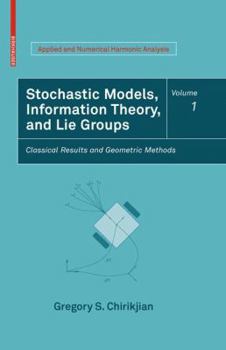 Hardcover Stochastic Models, Information Theory, and Lie Groups, Volume 1: Classical Results and Geometric Methods Book