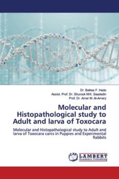 Paperback Molecular and Histopathological study to Adult and larva of Toxocara Book