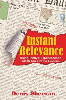 Paperback Instant Relevance: Using Today's Experiences to Teach Tomorrow's Lessons Book