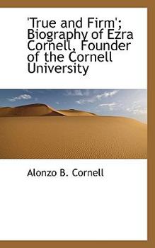 Paperback 'True and Firm'; Biography of Ezra Cornell, Founder of the Cornell University Book
