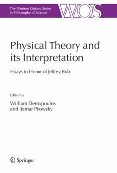 Paperback Physical Theory and Its Interpretation: Essays in Honor of Jeffrey Bub Book