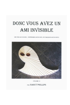 Paperback Donc Vous Avez Un Ami Invisible: (Ne voir aucun dieu, n'entendre aucun dieu, ne parler à aucun dieu) [French] Book